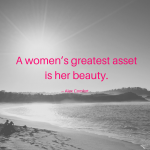 A women’s greatest asset is her beauty. (1)