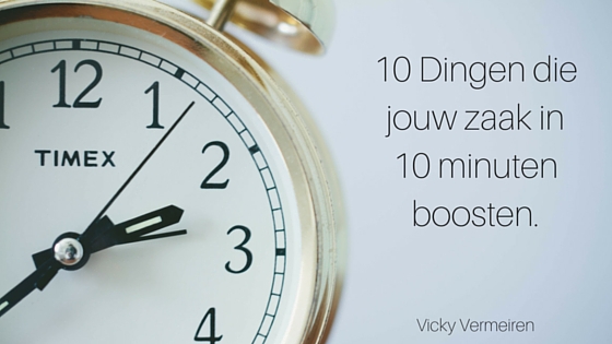 10 Dingen Die Jouw Zaak In 10 Minuten Boosten.