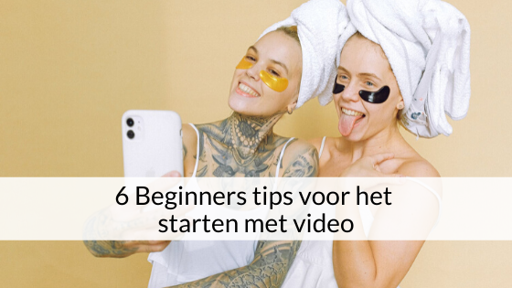 6 Beginners Tips Voor Het Starten Met Video