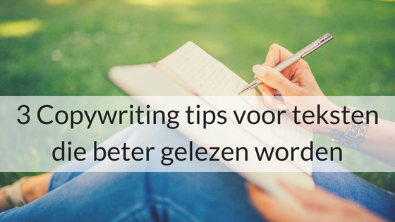 3 Copywriting Tips Voor Teksten Die Beter Gelezen Worden