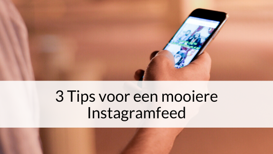 3 Tips Voor Een Mooiere Instagramfeed